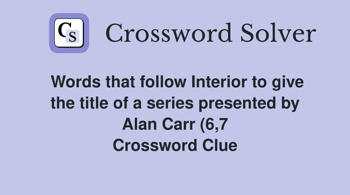 Words that follow Interior to give the title of a series presented by Words that follow Interior to give the title of a series presented by