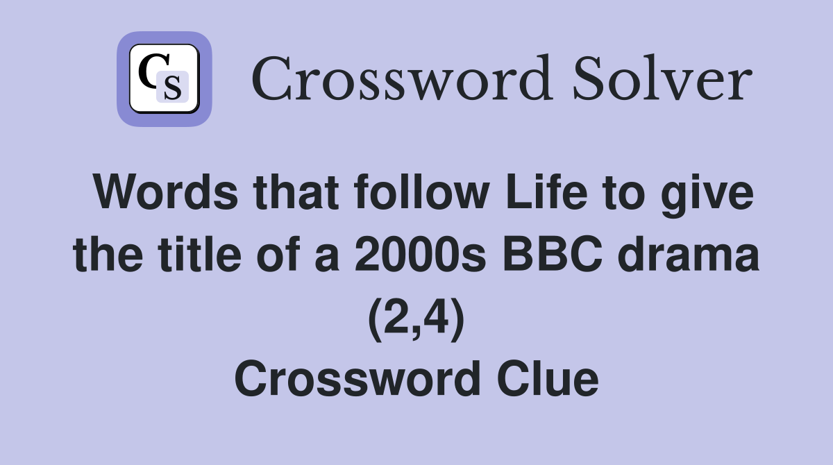 Words that follow Life to give the title of a 2000s BBC drama (2,4) Crossword Clue