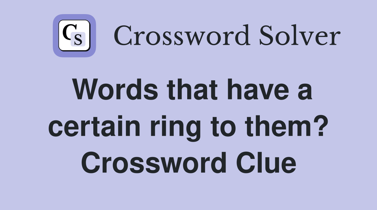 Words that have a certain ring to them? Crossword Clue