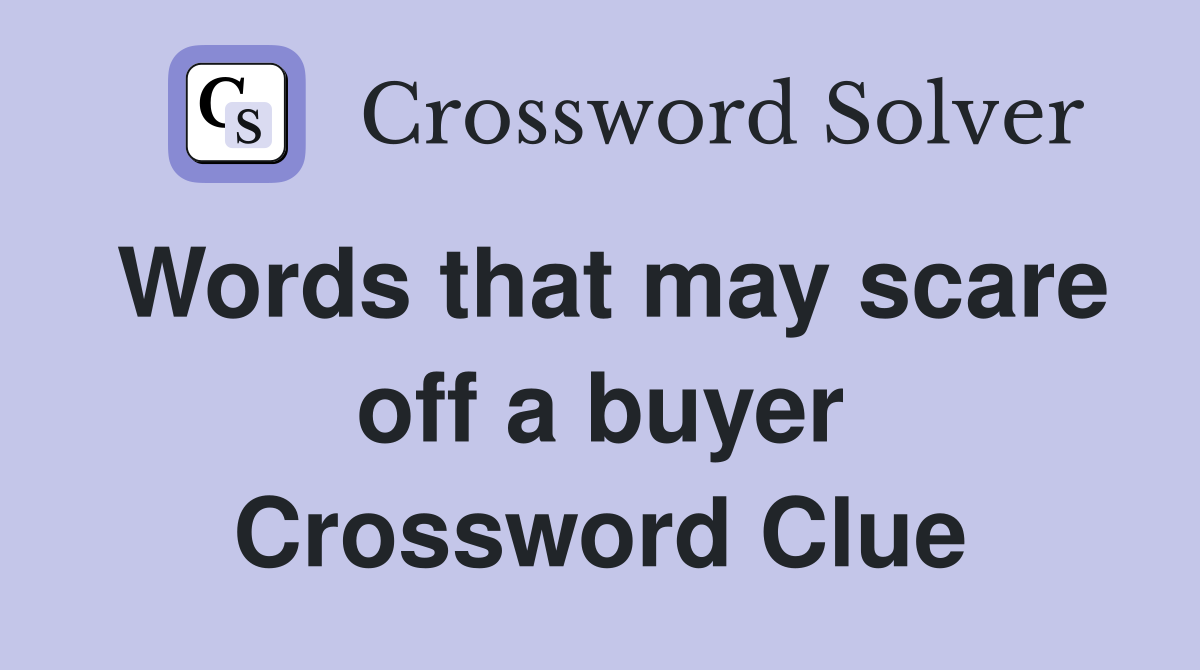 Words that may scare off a buyer Crossword Clue