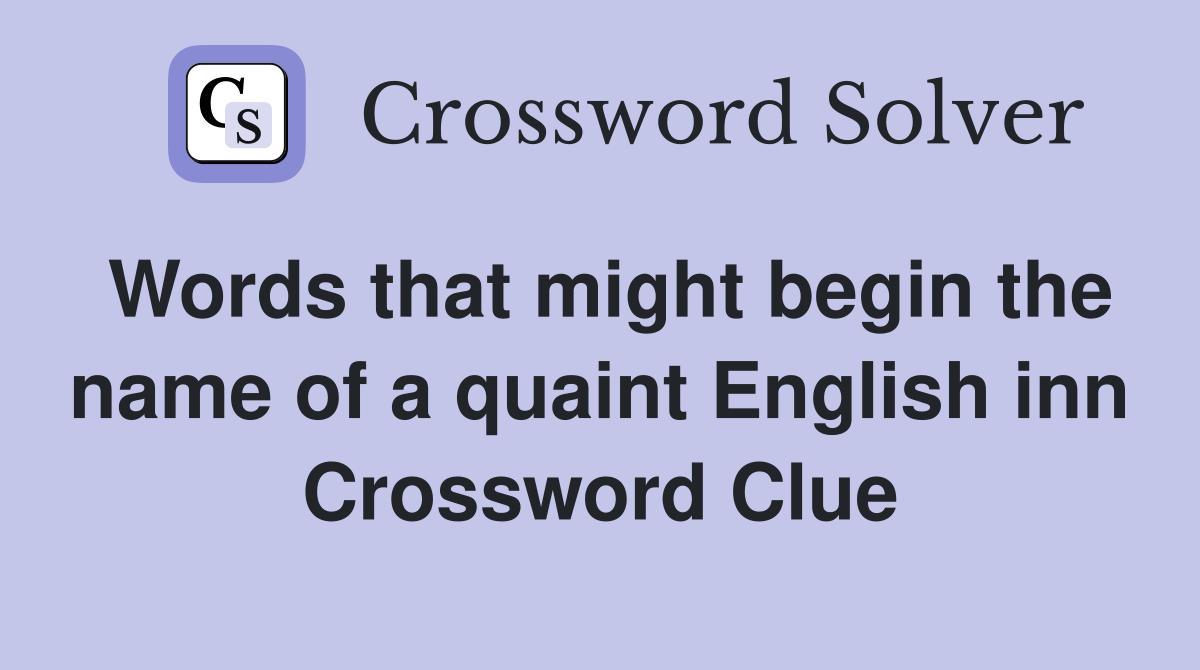 Words that might begin the name of a quaint English inn Crossword Clue