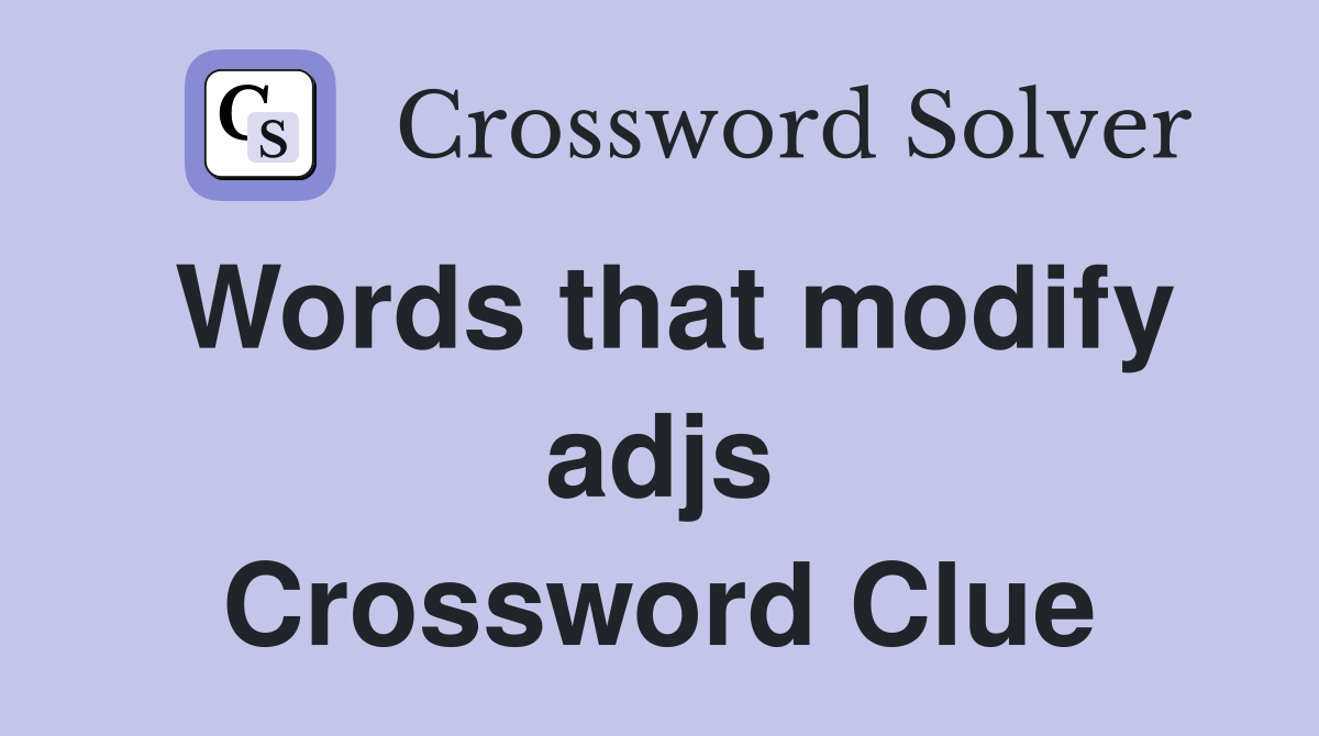 Words that modify adjs Crossword Clue