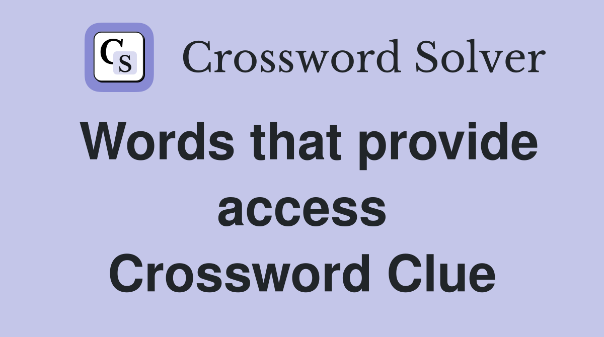 Words that provide access Crossword Clue