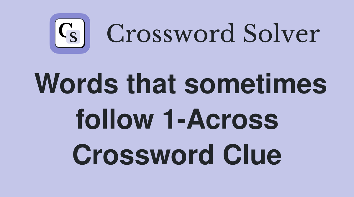 Words that sometimes follow 1-Across Crossword Clue