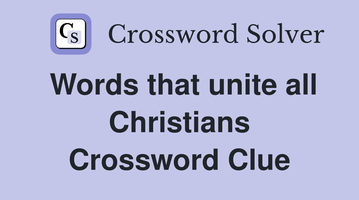 Words that unite all Christians Crossword Clue