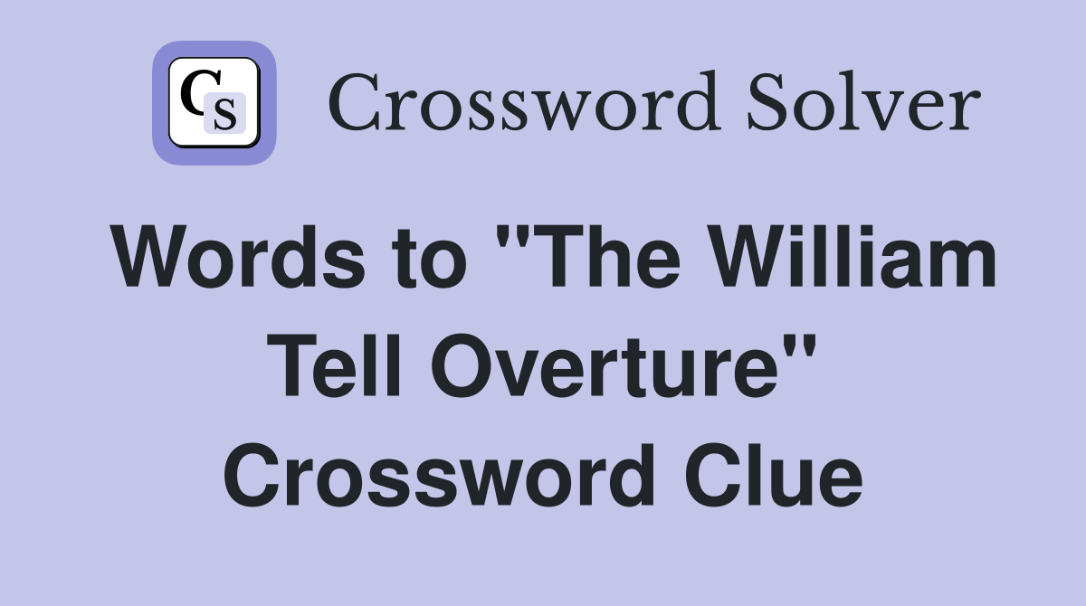 Words to "The William Tell Overture" Crossword Clue