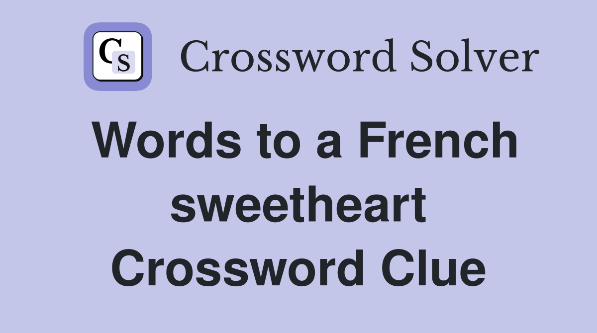 Words to a French sweetheart Crossword Clue