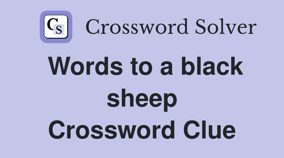 Words to a black sheep Crossword Clue
