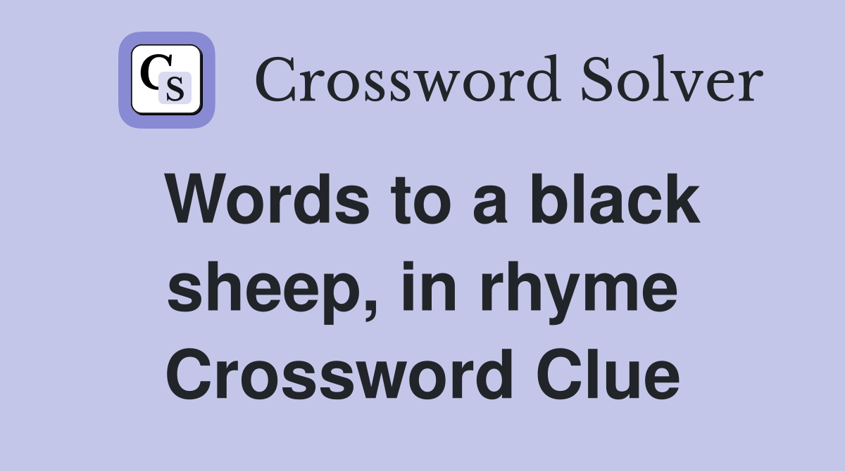 Words to a black sheep, in rhyme Crossword Clue