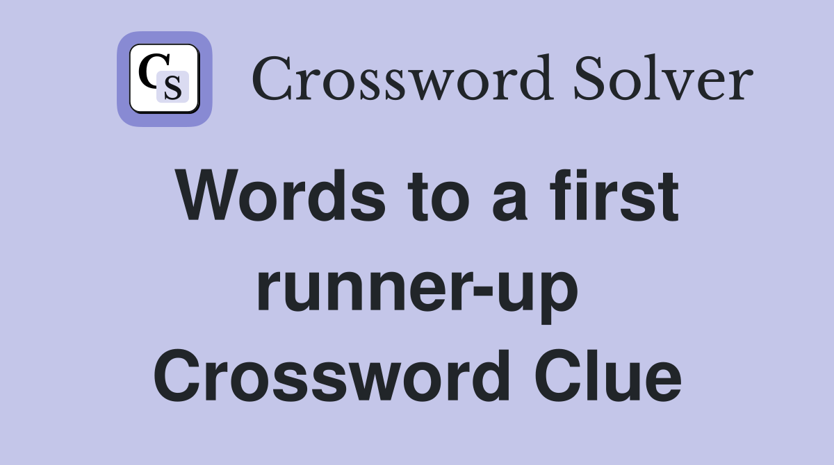 Words to a first runner-up Crossword Clue