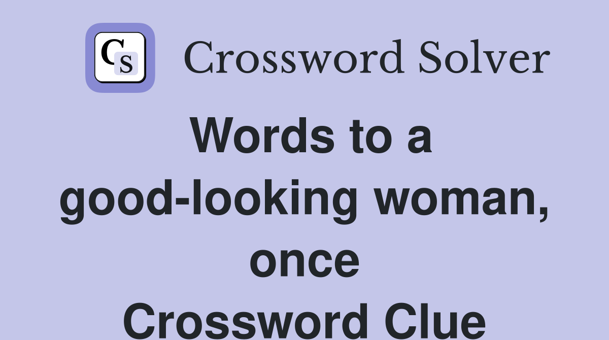 Words to a good-looking woman, once Crossword Clue
