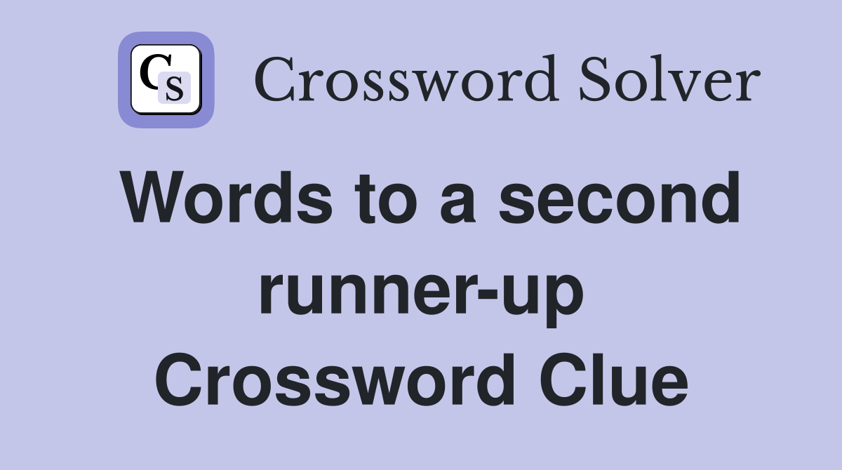 Words to a second runner-up Crossword Clue