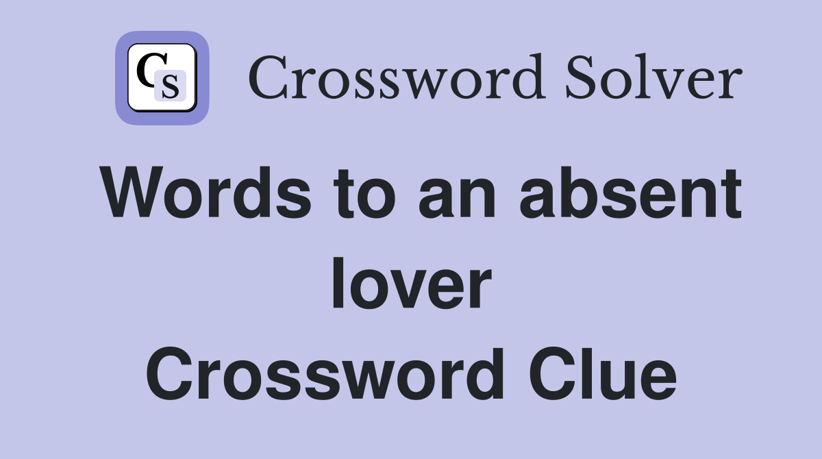 Words to an absent lover Crossword Clue