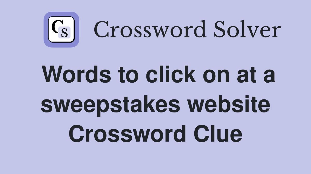 Words to click on at a sweepstakes website Crossword Clue