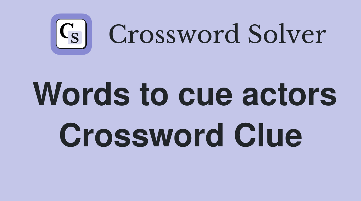 Words to cue actors Crossword Clue
