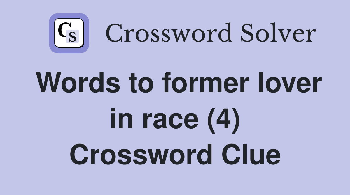 Words to former lover in race (4) Crossword Clue