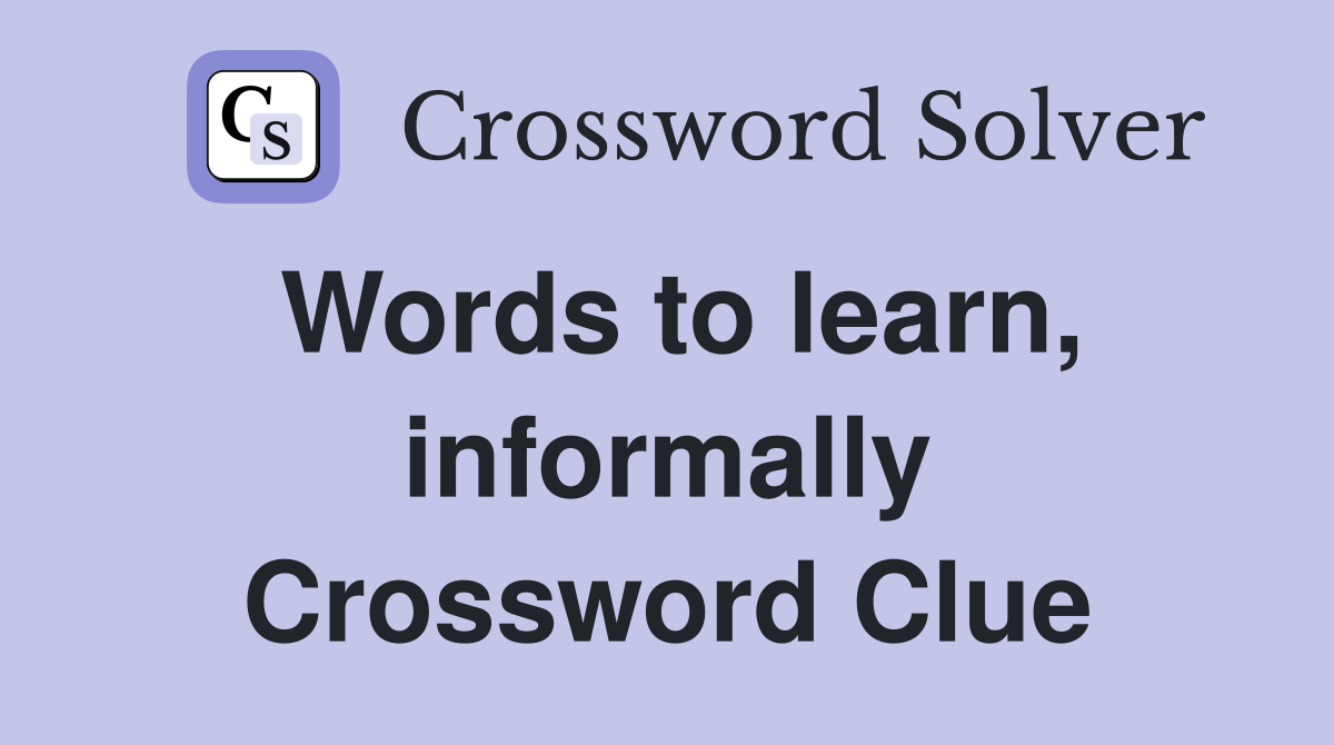 Words to learn, informally Crossword Clue