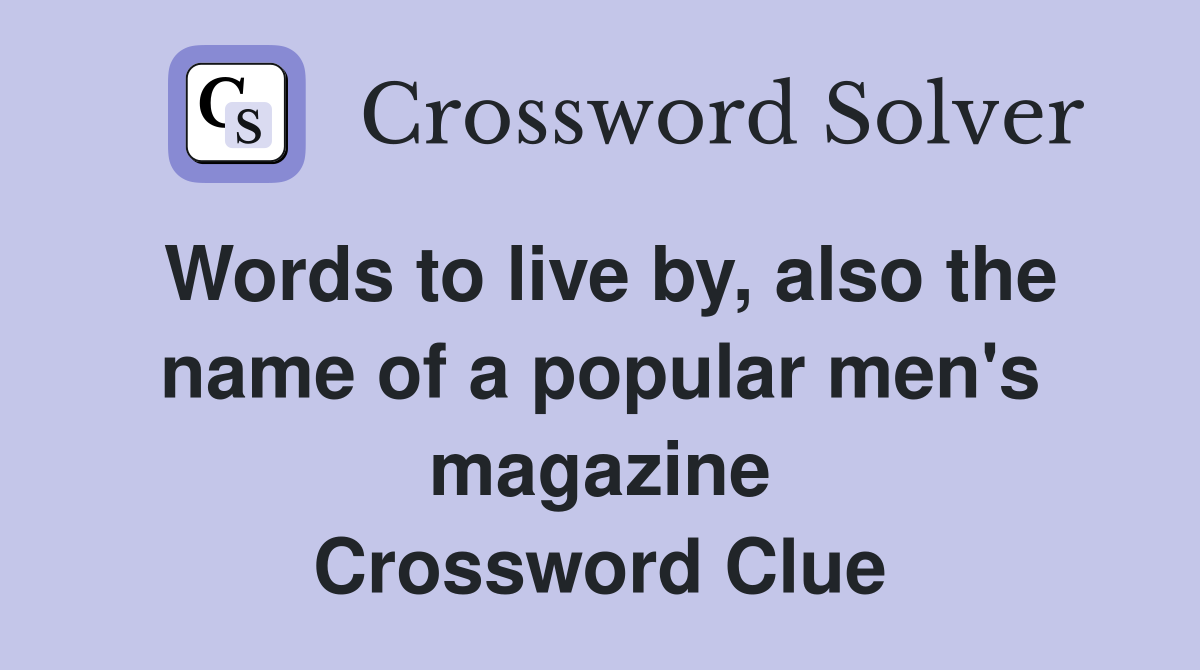 Words to live by, also the name of a popular men's magazine Crossword Clue