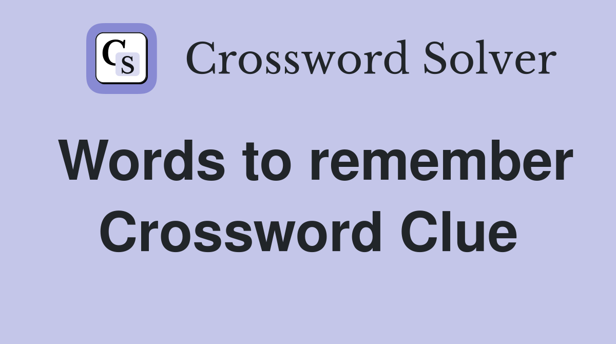 Words to remember Crossword Clue