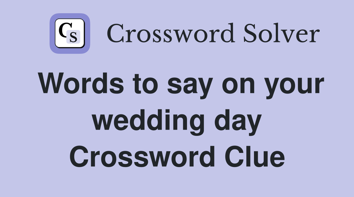Words to say on your wedding day Crossword Clue