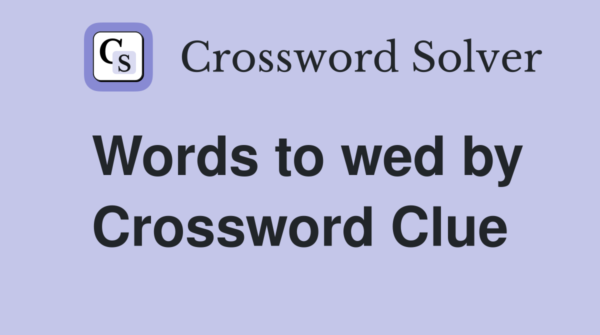 Words to wed by Crossword Clue