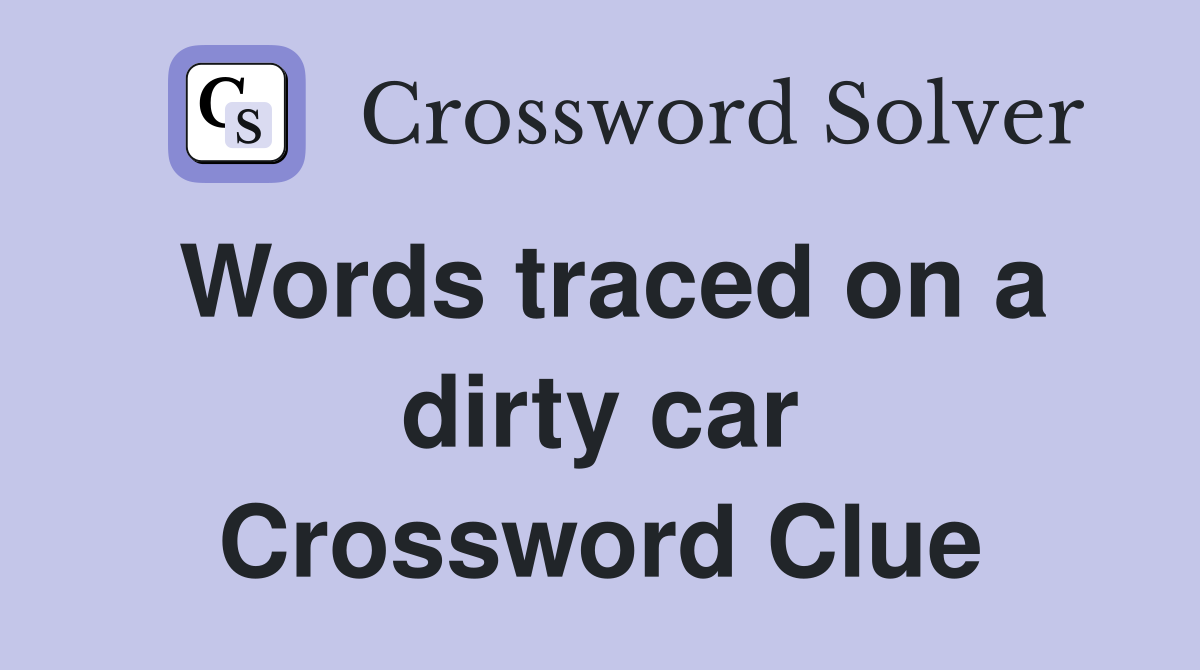 Words traced on a dirty car Crossword Clue