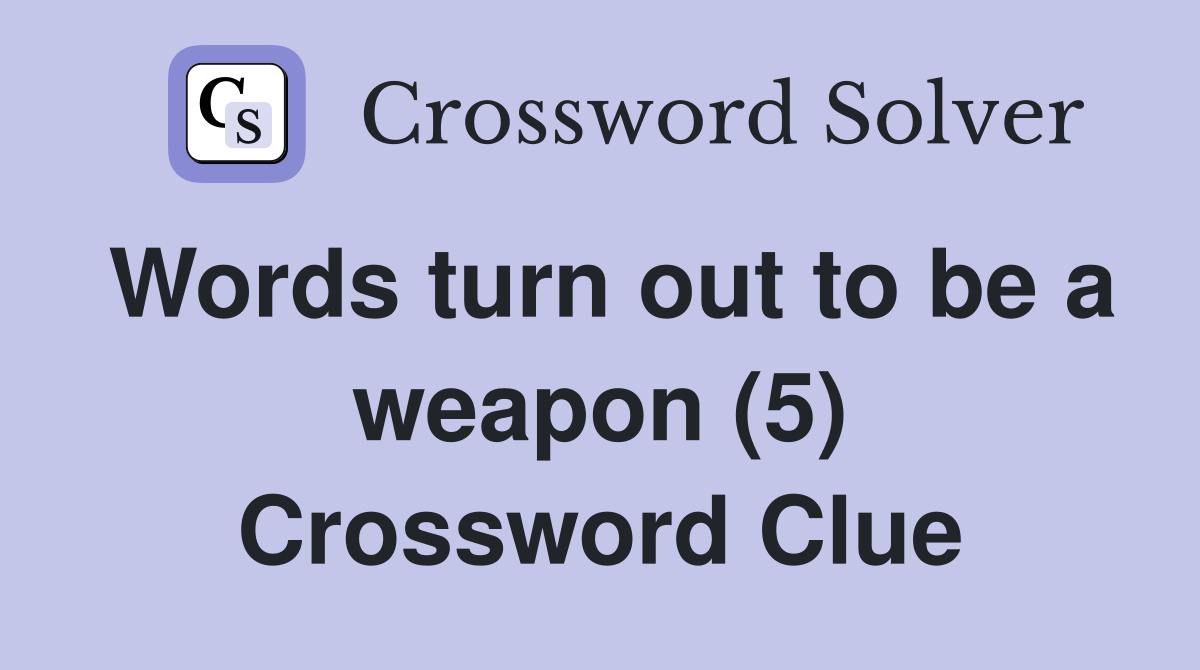 Words turn out to be a weapon (5) Crossword Clue