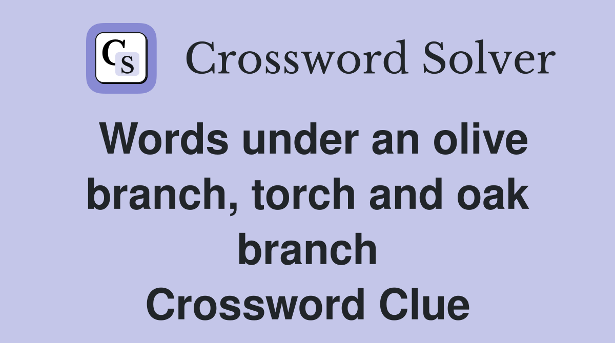 Words under an olive branch, torch and oak branch Crossword Clue