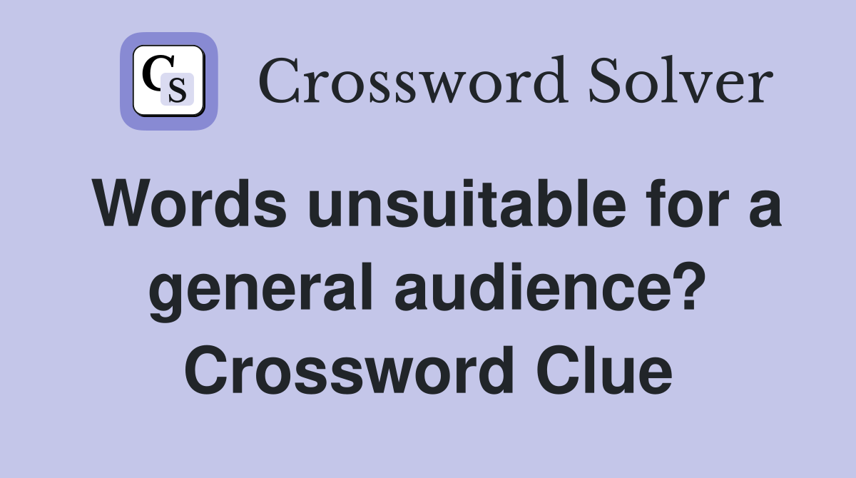 Words unsuitable for a general audience? Crossword Clue