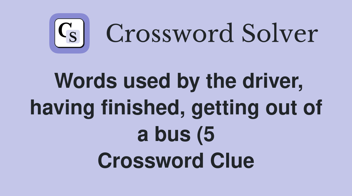 Words used by the driver having finished getting out of a bus (5 Words used by the driver having finished getting out of a bus (5
