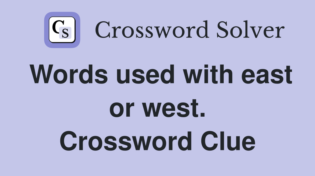 Words used with east or west. Crossword Clue