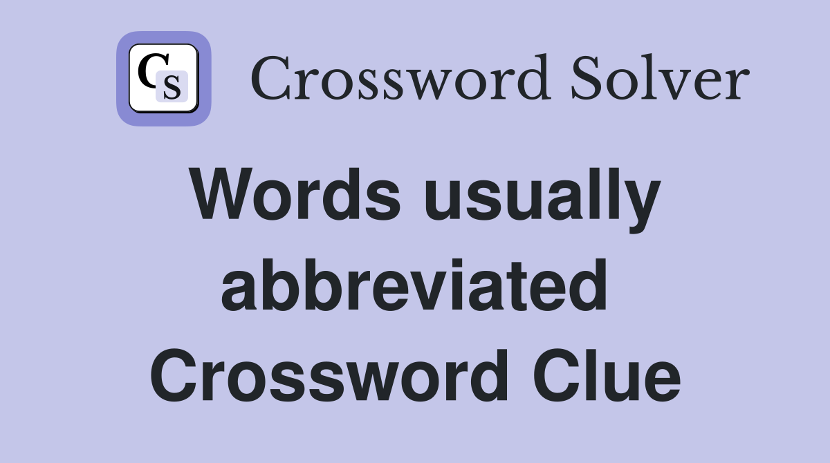 Words usually abbreviated Crossword Clue