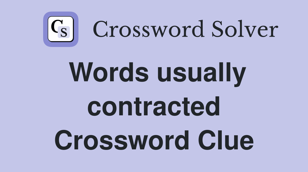 Words usually contracted Crossword Clue
