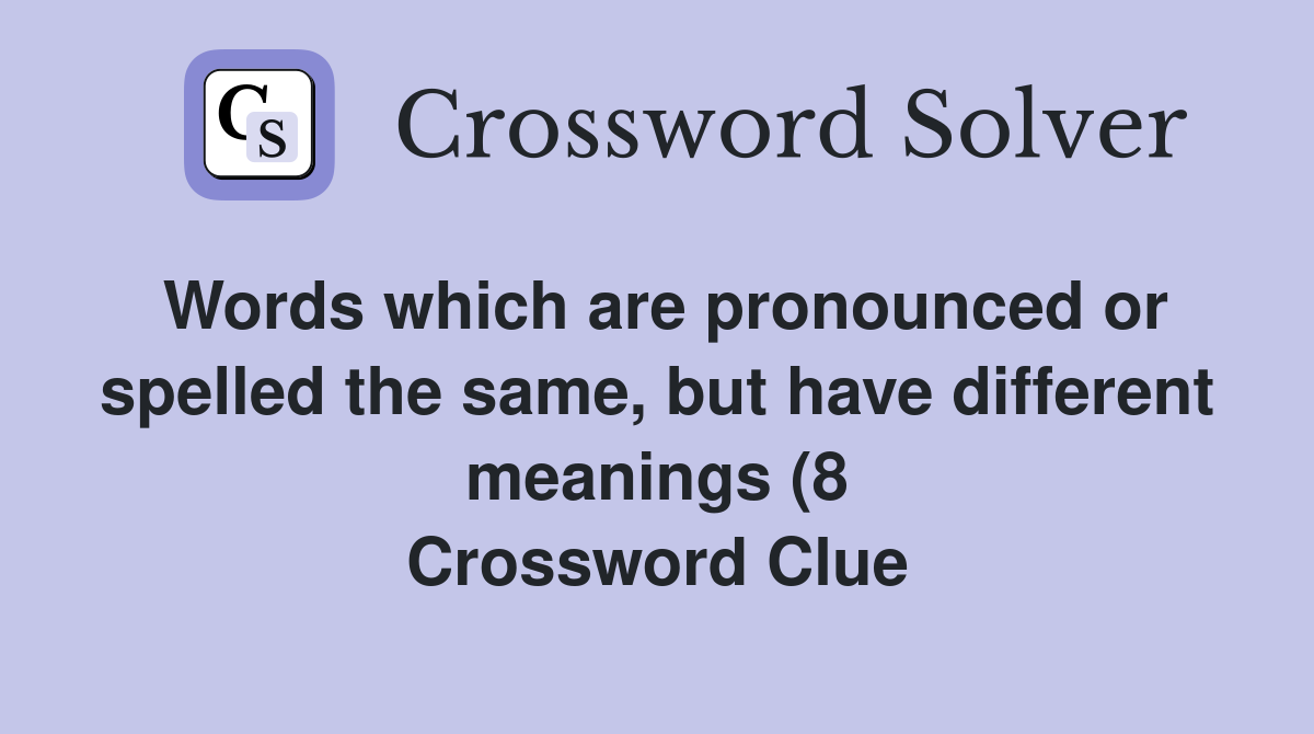 Words which are pronounced or spelled the same but have different Words which are pronounced or spelled the same but have different