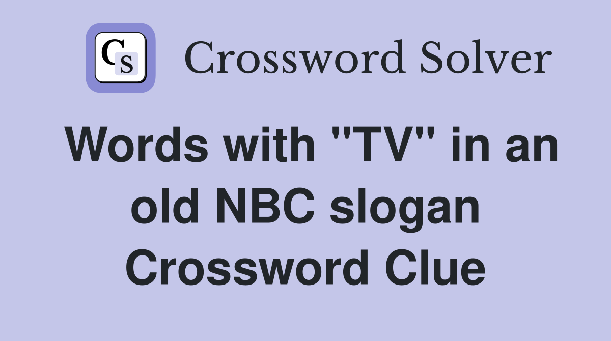 Words with "TV" in an old NBC slogan Crossword Clue