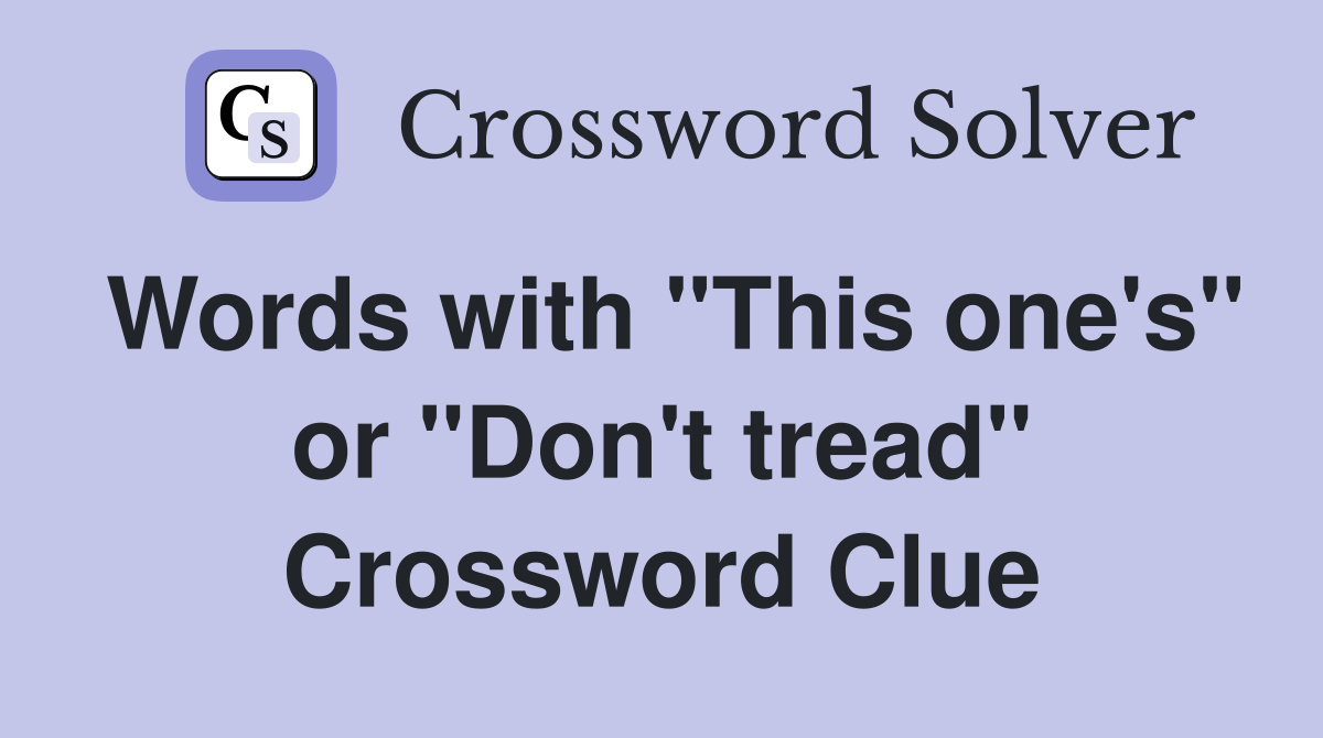 Words with "This one's" or "Don't tread" Crossword Clue