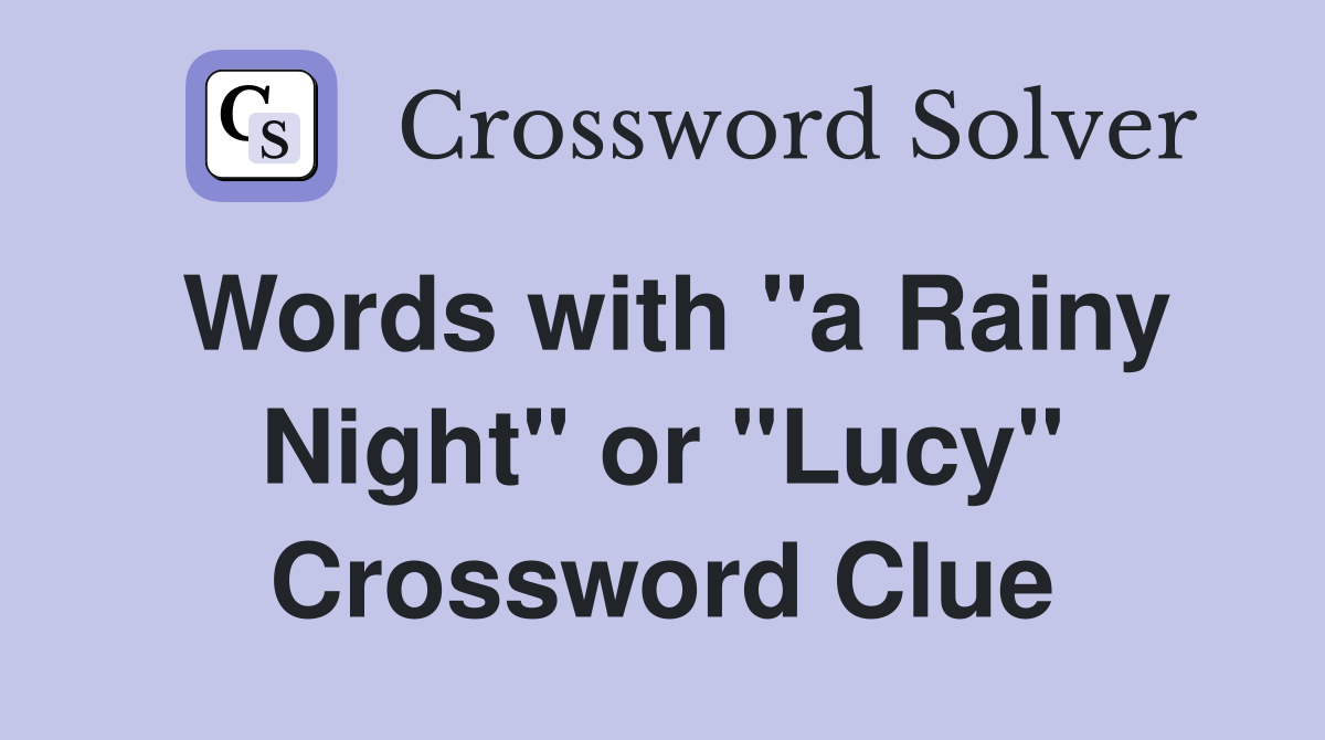 Words with "a Rainy Night" or "Lucy" Crossword Clue