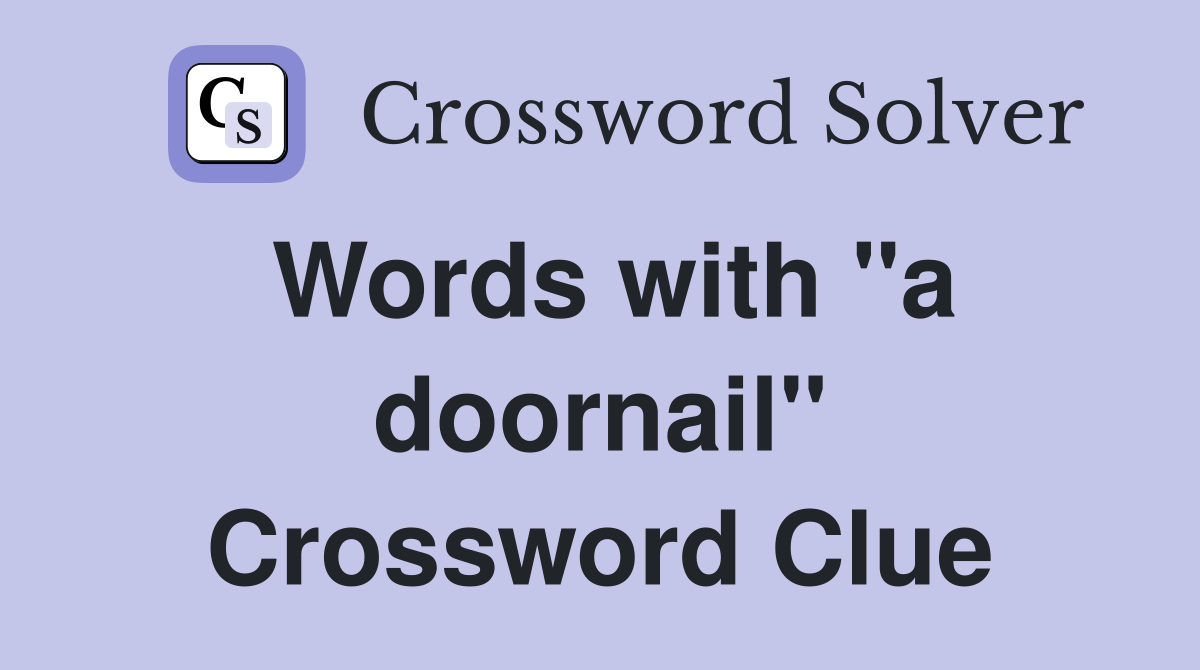 Words with "a doornail" Crossword Clue