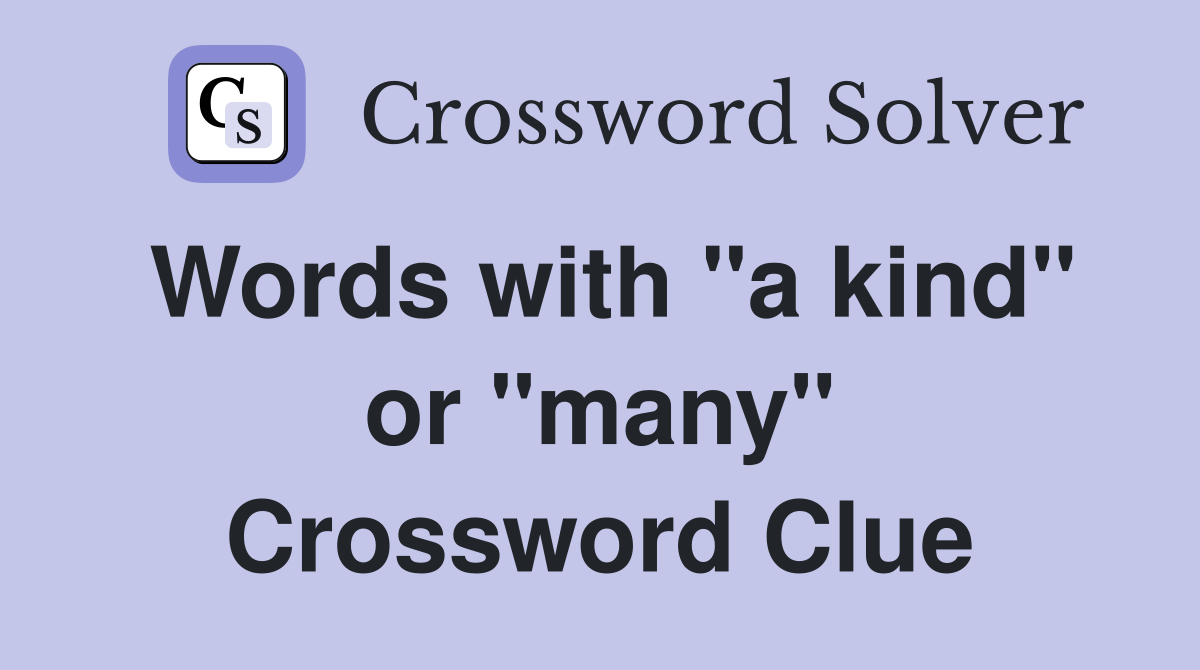 Words with "a kind" or "many" Crossword Clue