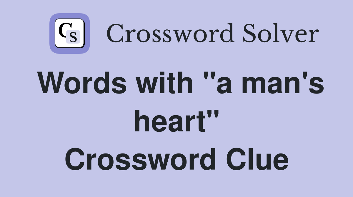 Words with "a man's heart" Crossword Clue