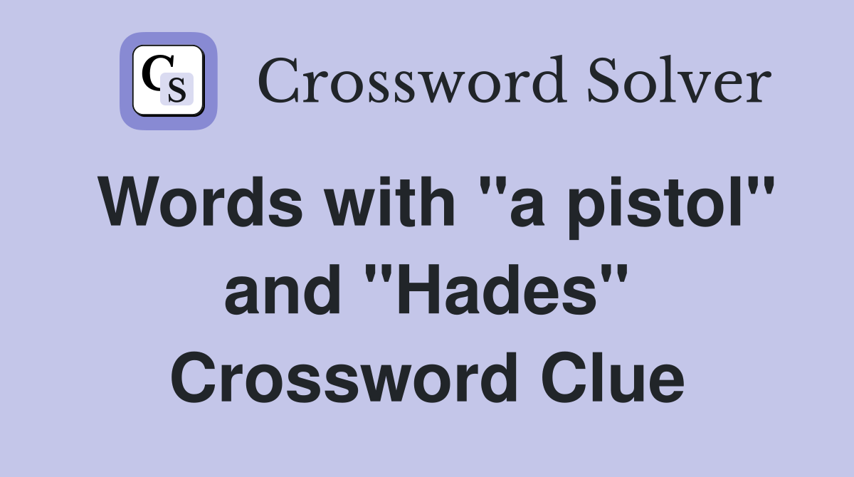 Words with "a pistol" and "Hades" Crossword Clue