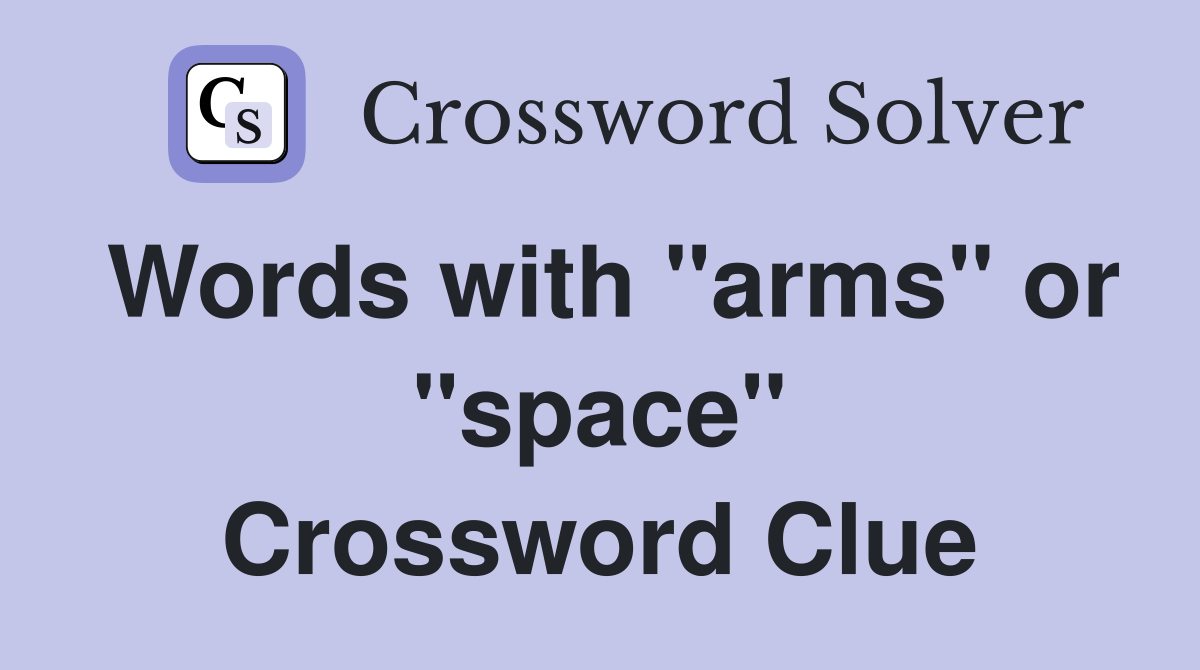 Words with "arms" or "space" Crossword Clue