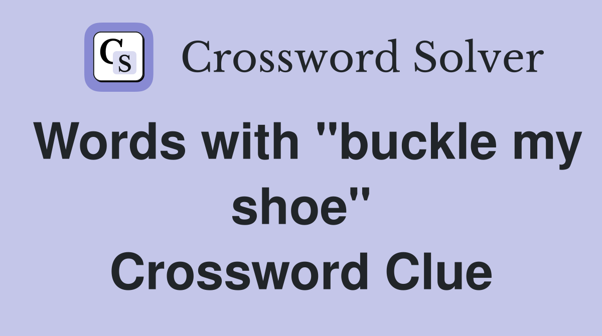 Words with "buckle my shoe" Crossword Clue