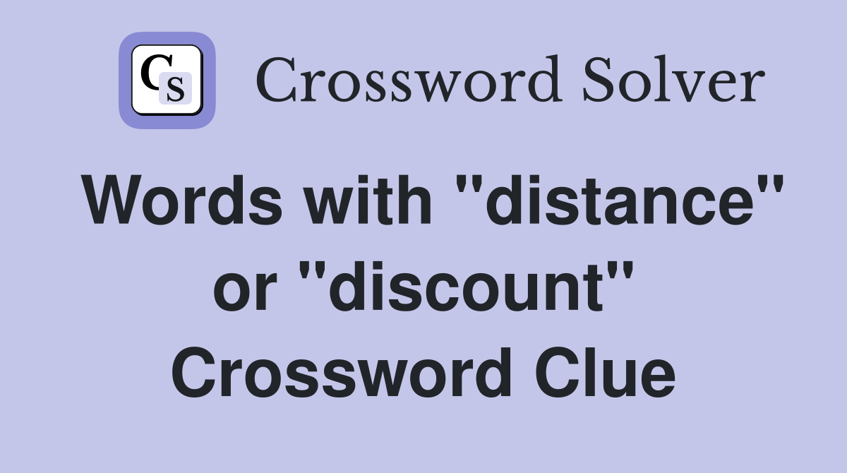 Words with "distance" or "discount" Crossword Clue