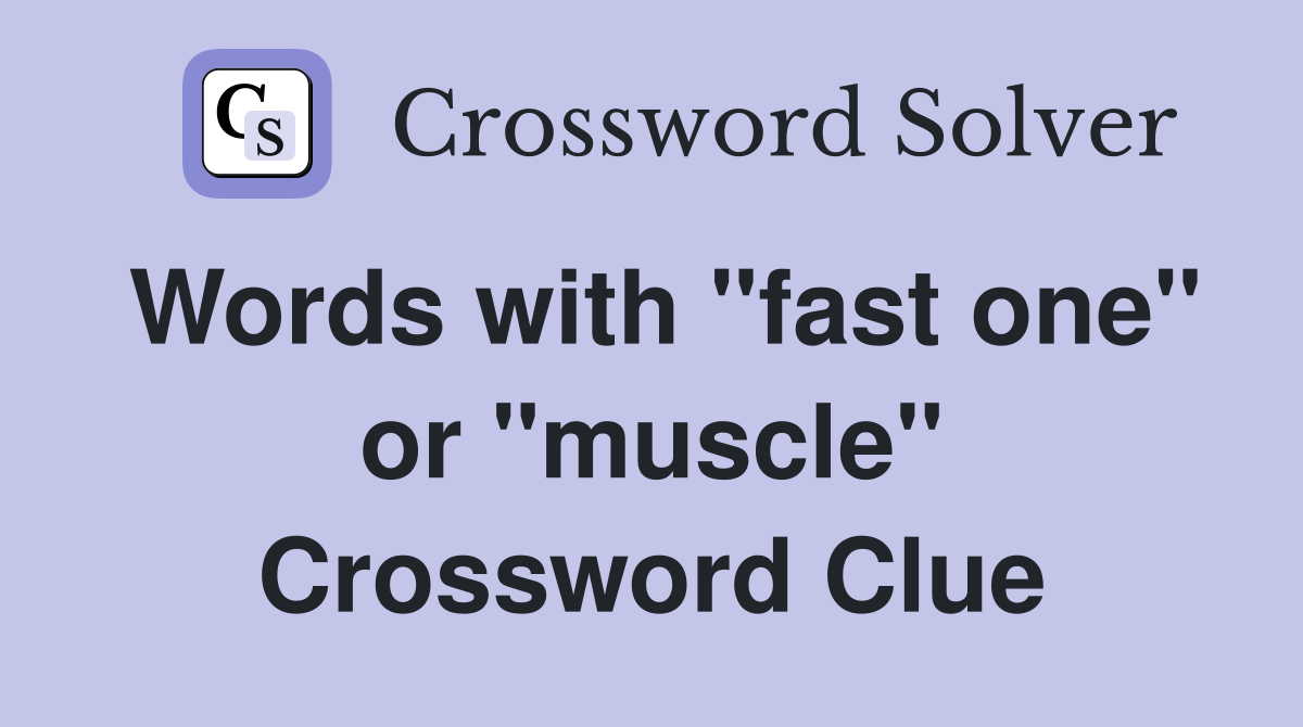 Words with "fast one" or "muscle" Crossword Clue