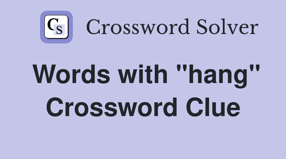 Words with "hang" Crossword Clue
