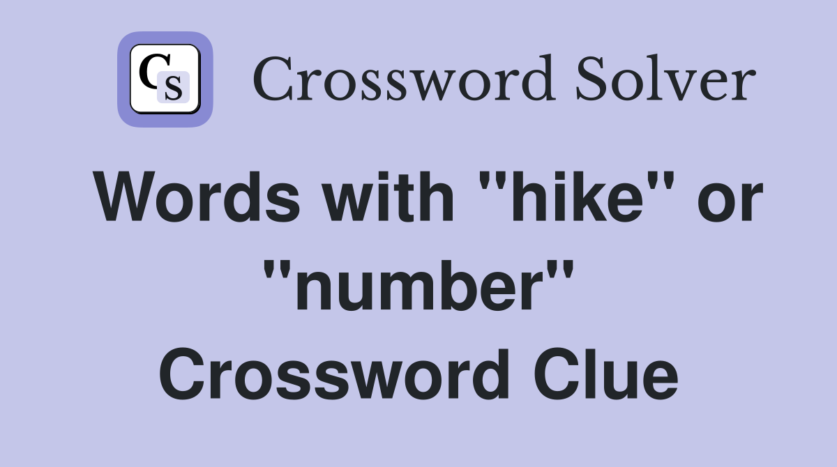 Words with "hike" or "number" Crossword Clue