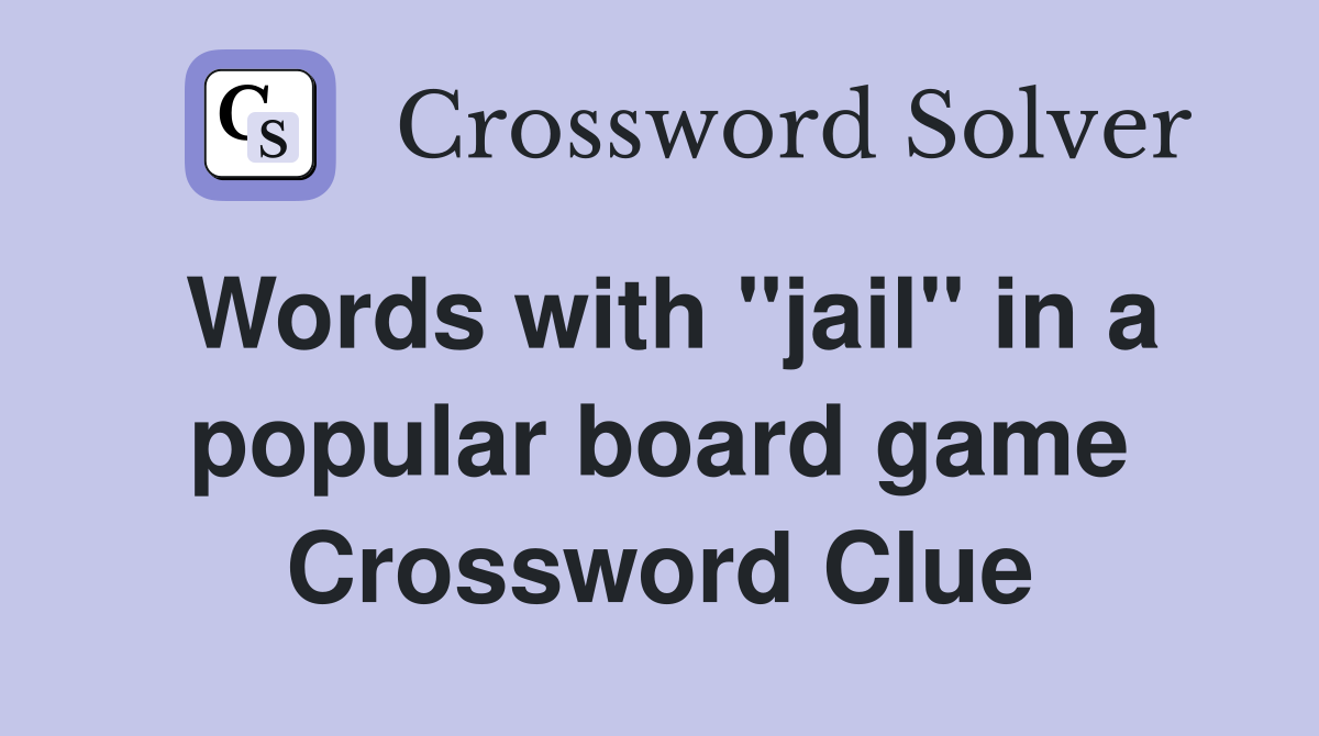 Words with "jail" in a popular board game Crossword Clue