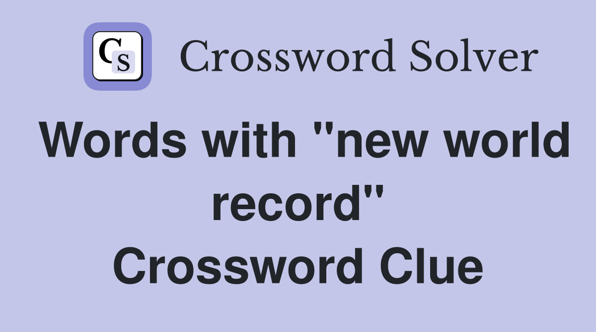 Words with "new world record" Crossword Clue