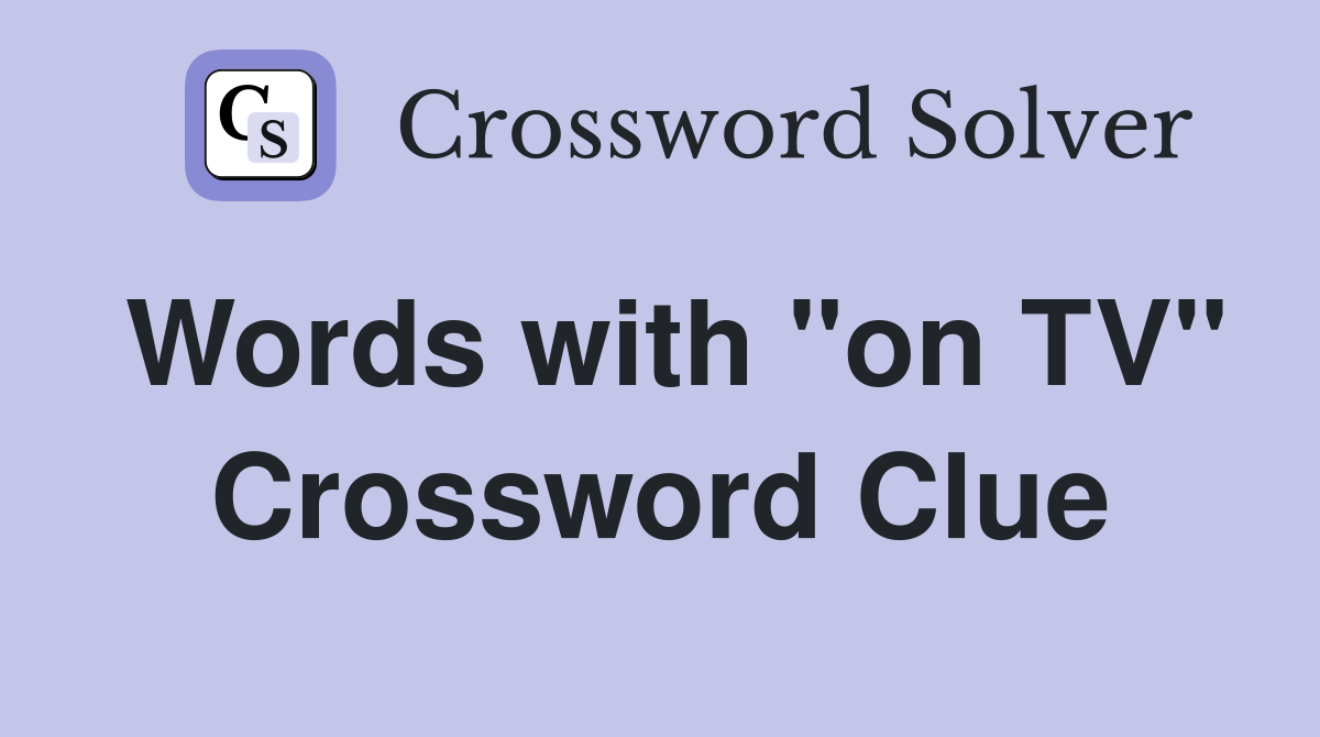 Words with "on TV" Crossword Clue